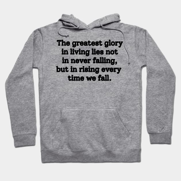 Atychiphobia- The greatest glory in living lies not in never falling, but in rising every time we fall Hoodie by aandikdony